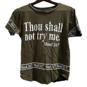 THOU SHALL NOT TRY ME 24:7 on fire army green woman’s tee sz